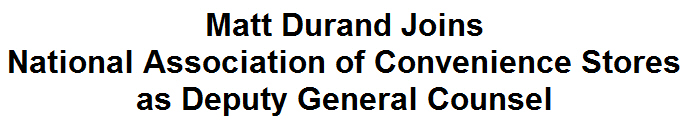 Matt Durand Joins National Association of Convenience Stores (NACS) as Deputy General Counsel