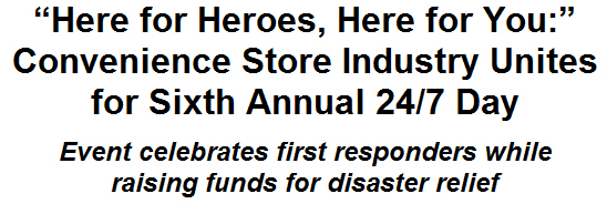 ''Here for Heroes, Here for You:'' Convenience Store Industry Unites for Sixth Annual 24/7 Day