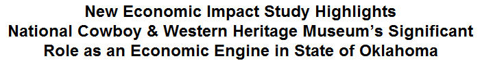 New Economic Impact Study Highlights National Cowboy & Western Heritage Museum's Significant Role as an Economic Engine in State of Oklahoma