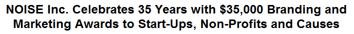 NOISE Inc. Celebrates 35 Years with $35,000 Branding and Marketing Awards to Start-Ups, Non-Profits and Causes