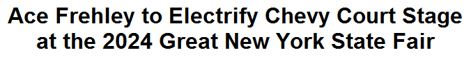 Ace Frehley to Electrify Chevy Court Stage at the 2024 Great New York State Fair