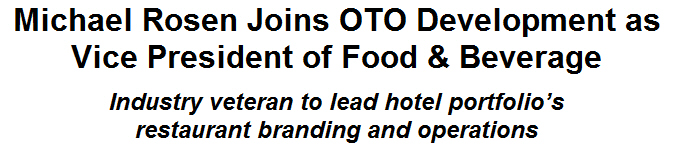 Michael Rosen Joins OTO Development as Vice President of Food & Beverage