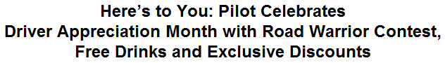 Here's to You: Pilot Celebrates Driver Appreciation Month with Road Warrior Contest, Free Drinks and Exclusive Discounts