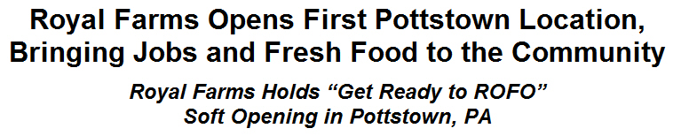 Royal Farms Opens First Pottstown Location, Bringing Jobs and Fresh Food to the Community