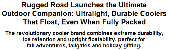 Rugged Road Launches the Ultimate Outdoor Companion: Ultralight, Durable Coolers That Float, Even When Fully Packed