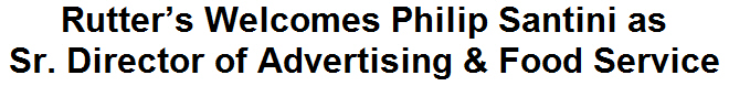 Rutter's Welcomes Philip Santini as Sr. Director of Advertising & Food Service