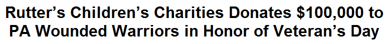 Rutter's Children's Charities Donates $100,000 to PA Wounded Warriors in Honor of Veteran's Day