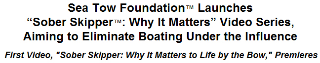 Sea Tow Foundation Launches ''Sober Skipper: Why It Matters'' Video Series, Aiming to Eliminate Boating Under the Influence