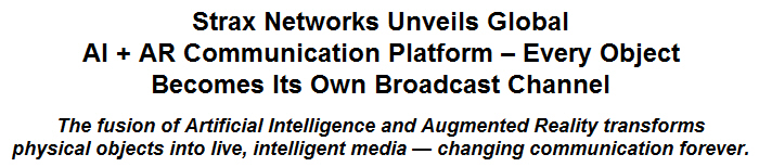 Strax Networks Unveils Global AI + AR Communication Platform - Every Object Becomes Its Own Broadcast Channel