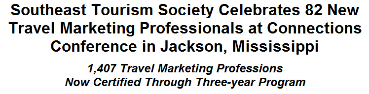 Southeast Tourism Society Celebrates 82 New Travel Marketing Professionals at Connections Conference in Jackson, Mississippi