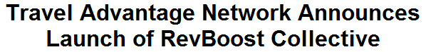 Travel Advantage Network Announces Launch of RevBoost Collective