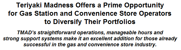 Teriyaki Madness Offers a Prime Opportunity for Gas Station and Convenience Store Operators to Diversify Their Portfolios