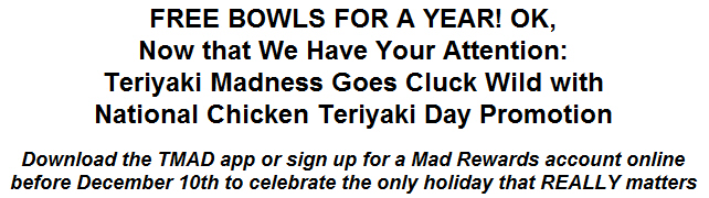 FREE BOWLS FOR A YEAR! OK, Now that We Have Your Attention: Teriyaki Madness Goes Cluck Wild with National Chicken Teriyaki Day Promotion