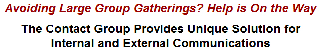 Avoiding Large Group Gatherings? Help is On the Way: The Contact Group Provides Unique Solution for Internal and External Communications