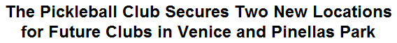 The Pickleball Club Secures Two New Locations for Future Clubs in Venice and Pinellas Park