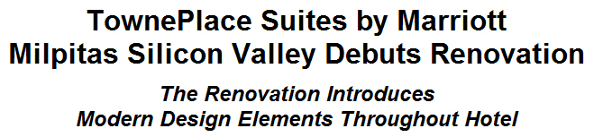 TownePlace Suites by Marriott Milpitas Silicon Valley Debuts Renovation TownePlace Suites by Marriott Milpitas Silicon Valley Debuts Renovation