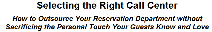 Selecting the Right Call Center: How to Outsource Your Reservation Department without Sacrificing the Personal Touch Your Guests Know and Love