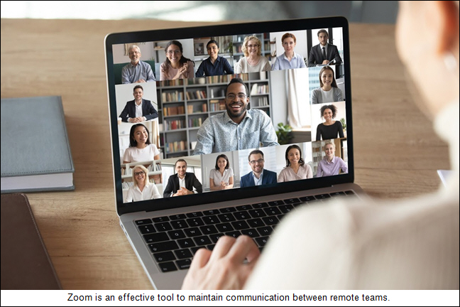 Zoom is an effective tool to maintain communication between remote teams.