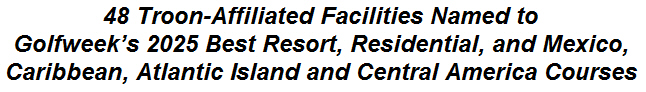 48 Troon-Affiliated Facilities Named to Golfweek's 2025 Best Resort, Residential, and Mexico, Caribbean, Atlantic Island and Central America Courses