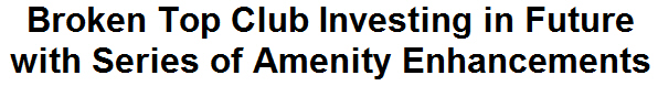 Broken Top Club Investing in Future with Series of Amenity Enhancements