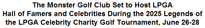 The Monster Golf Club Set to Host LPGA Hall of Famers and Celebrities During the 2025 Legends of the LPGA Celebrity Charity Golf Tournament, June 26-28