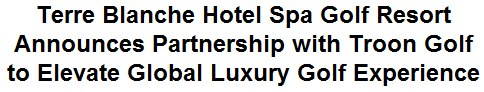 Terre Blanche Hotel Spa Golf Resort Announces Partnership with Troon Golf to Elevate Global Luxury Golf Experience Terre Blanche Hotel Spa Golf Resort Announces Partnership with Troon Golf to Elevate Global Luxury Golf Experience