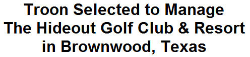 Troon Selected to Manage The Hideout Golf Club & Resort in Brownwood, Texas