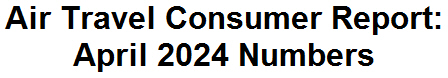 Air Travel Consumer Report: April 2024 Numbers