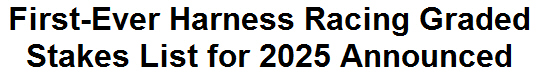 First-Ever Harness Racing Graded Stakes List for 2025 Announced