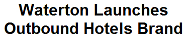 Waterton Launches Outbound Hotels Brand