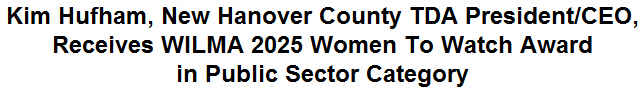 Kim Hufham, New Hanover County TDA President/CEO, Receives WILMA 2025 Women To Watch Award in Public Sector Category