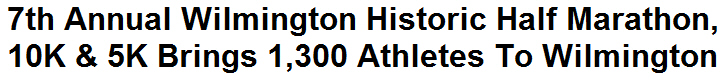 7th Annual Wilmington Historic Half Marathon, 10K & 5K Brings 1,300 Athletes To Wilmington