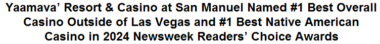 Yaamava' Resort & Casino at San Manuel Named #1 Best Overall Casino Outside of Las Vegas and #1 Best Native American Casino in 2024 Newsweek Readers' Choice Awards