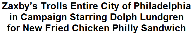 Zaxbys Trolls Entire City of Philadelphia in Campaign Starring Dolph Lundgren for New Fried Chicken Philly Sandwich